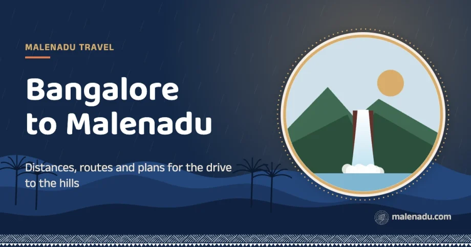 Bangalore to malenadu: Distances, routes and plans for the drive to the hills, an illustration by malenadu