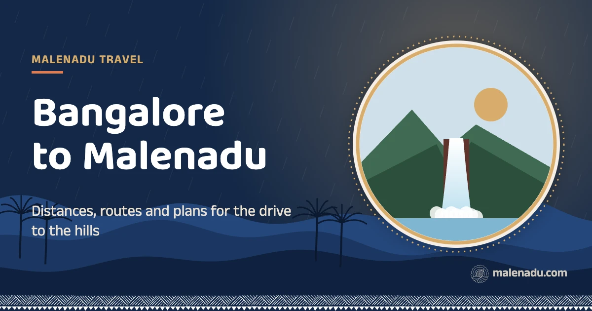 Bangalore to malenadu: Distances, routes and plans for the drive to the hills, an illustration by malenadu